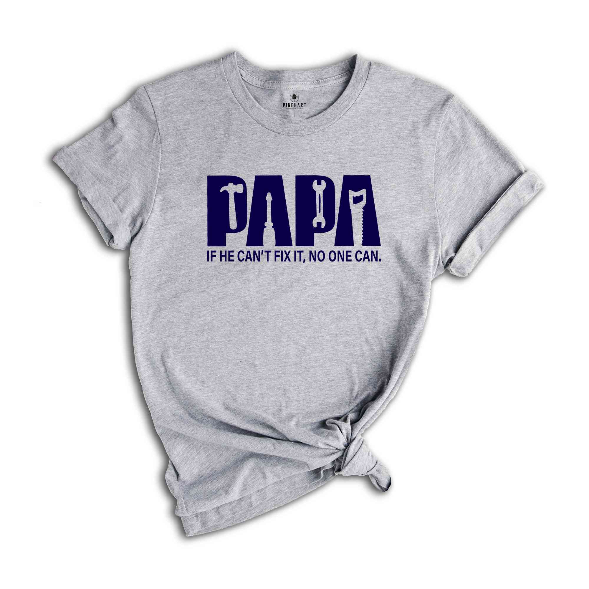 Papa Shirt, If He Can't Fix It No One Can Shirt, Fathers Day Shirt, Gift For Fathers Day, Gift For Dad, Dad Shirt, Gift For Papa