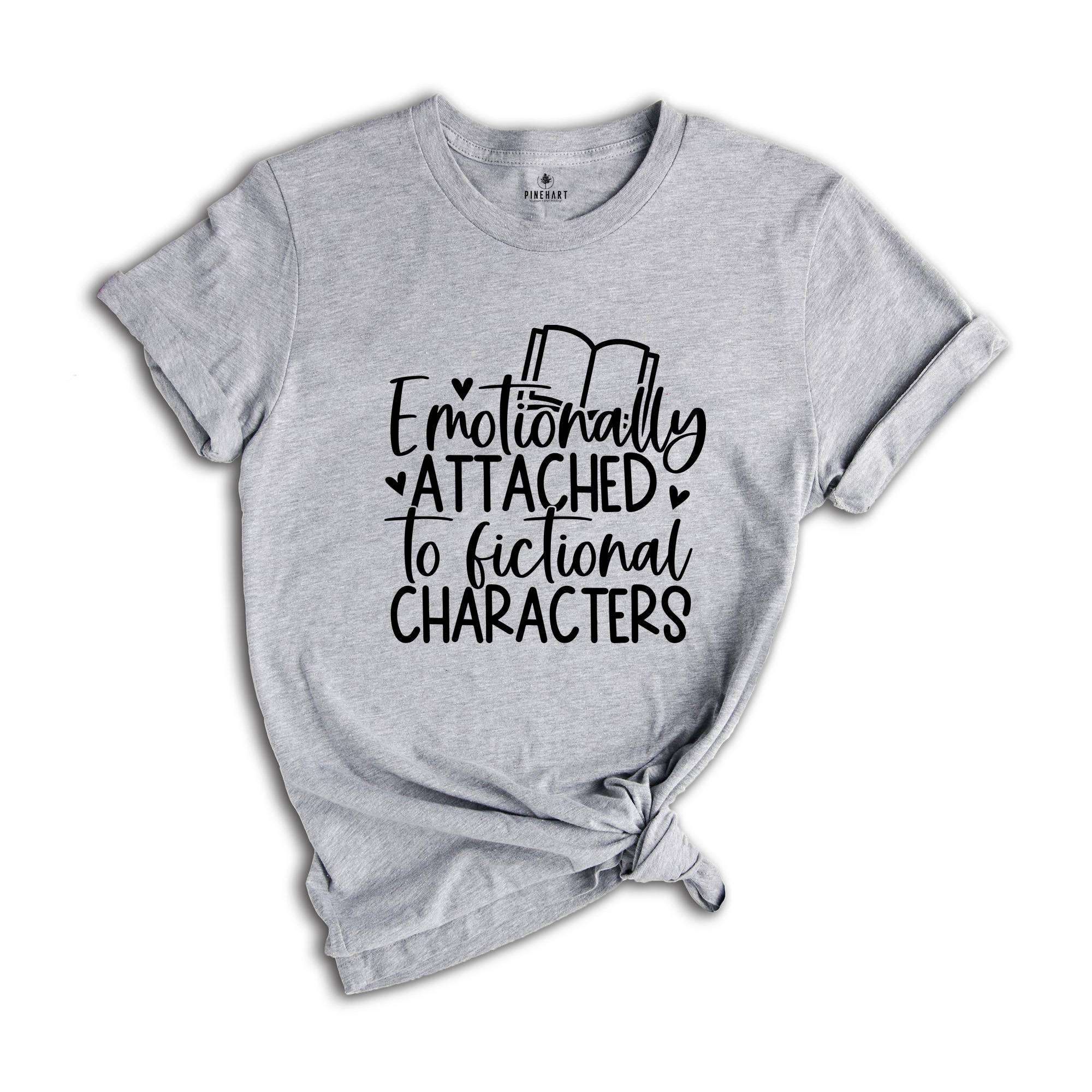 Cute Bookworm T-Shirt, Emotionally Attached To Fictional Characters Tee, Gift For Bookworms, Book Lover Gift