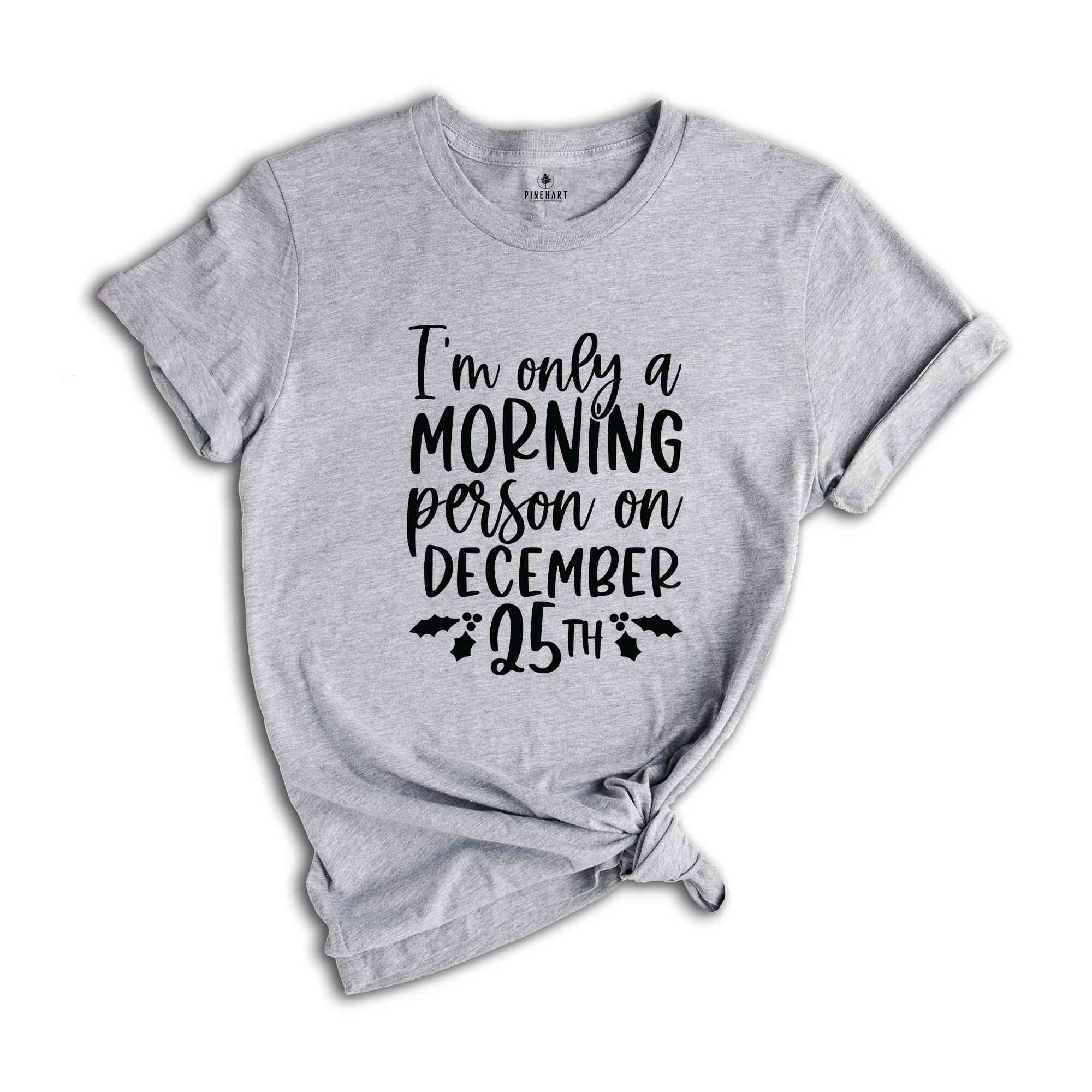 I'm Only A Morning Person On December, Funny Xmas Shirt, Funny Christmas Tee, Funny Xmas Quotes