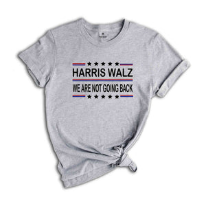 Harris Walz 2024 Shirt, We are not going back, Kamala Harris Shirt, Tim Walz Shirt, Vote Kamala Shirt, Madam President Shirt