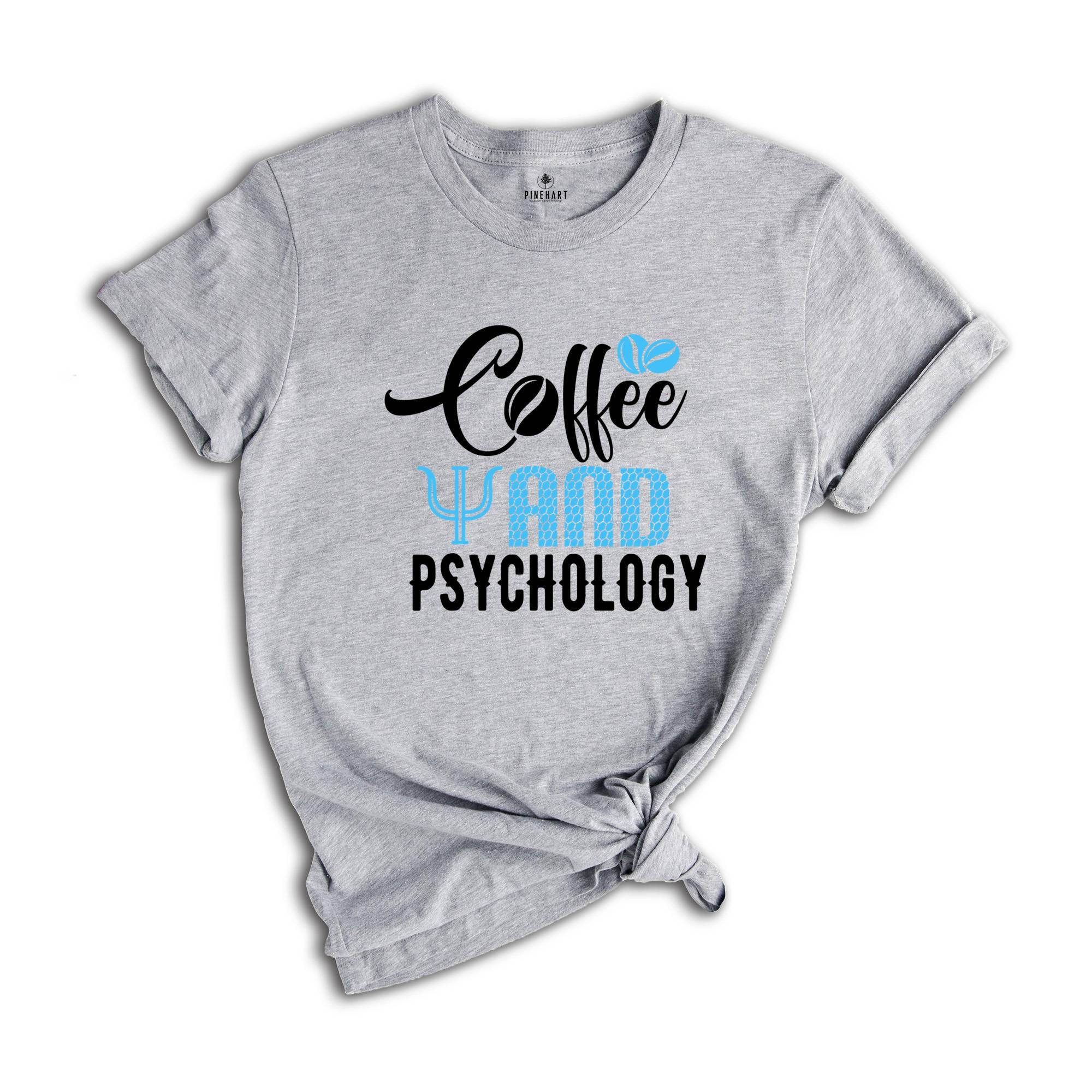 Coffee And Psychology Shirt, Coffee Lover Shirt, Psychology Tee, Funny Psychology Shirt, Coffee Shirt, Women Crewneck Shirt, Coffee Tshirt