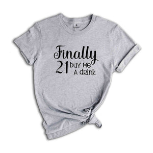 Finally 21 Buy Me Drink Shirt, 21st Birthday Shirt, 21st Birthday Gift, Birthday Girl Shirt, 21st Birthday T-Shirt, Birthday Tee