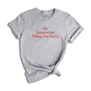 No Inspration Today, I'm Sorry Shirt, Sarcastic Shirts, Women Shirts, Vintage Shirts, Women Shirts