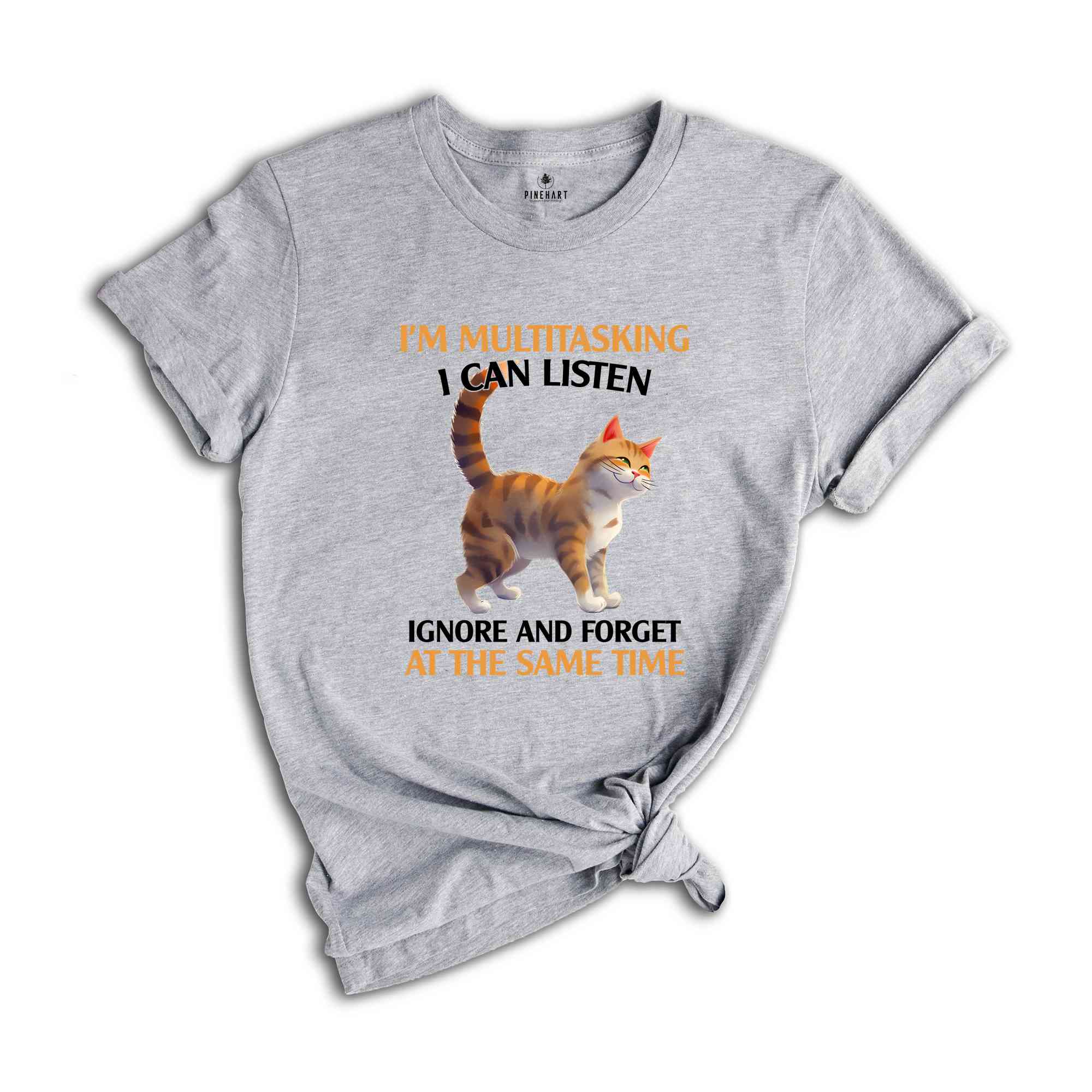 I'm Mutlitasking I Can Listen Ignore And Forget At The Same Time Shirt, Cat Lover Shirt, Gift For Cat Owner