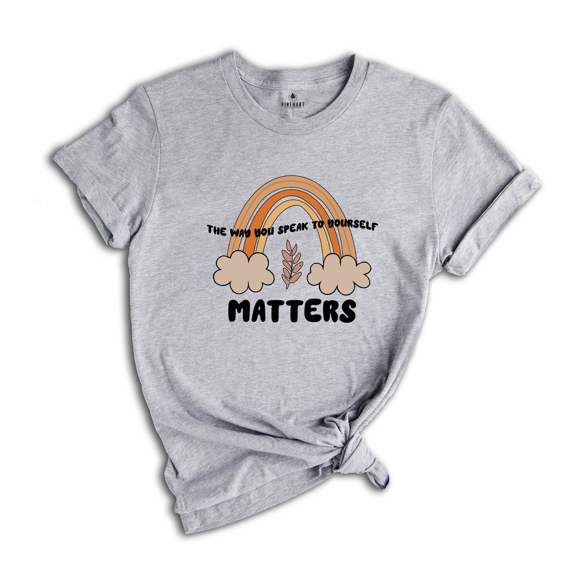 The Way You Speak to Yourself Matters Shirt, Mental Health Tee, Self-Care, Mental Health T-Shirt