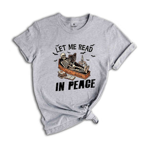 Let Me Read In Peace Shirt, Halloween Skeleton Shirt, Spooky Season Shirt, Horror Shirt, Funny Halloween Tee, Halloween Gift