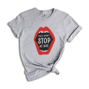 They Won't Stop at Roe Shirt, Feminist Women's Rights Tee, Abortion Keep Abortion Safe Shirt, My Body My Choice, Abortion Rights Outfit