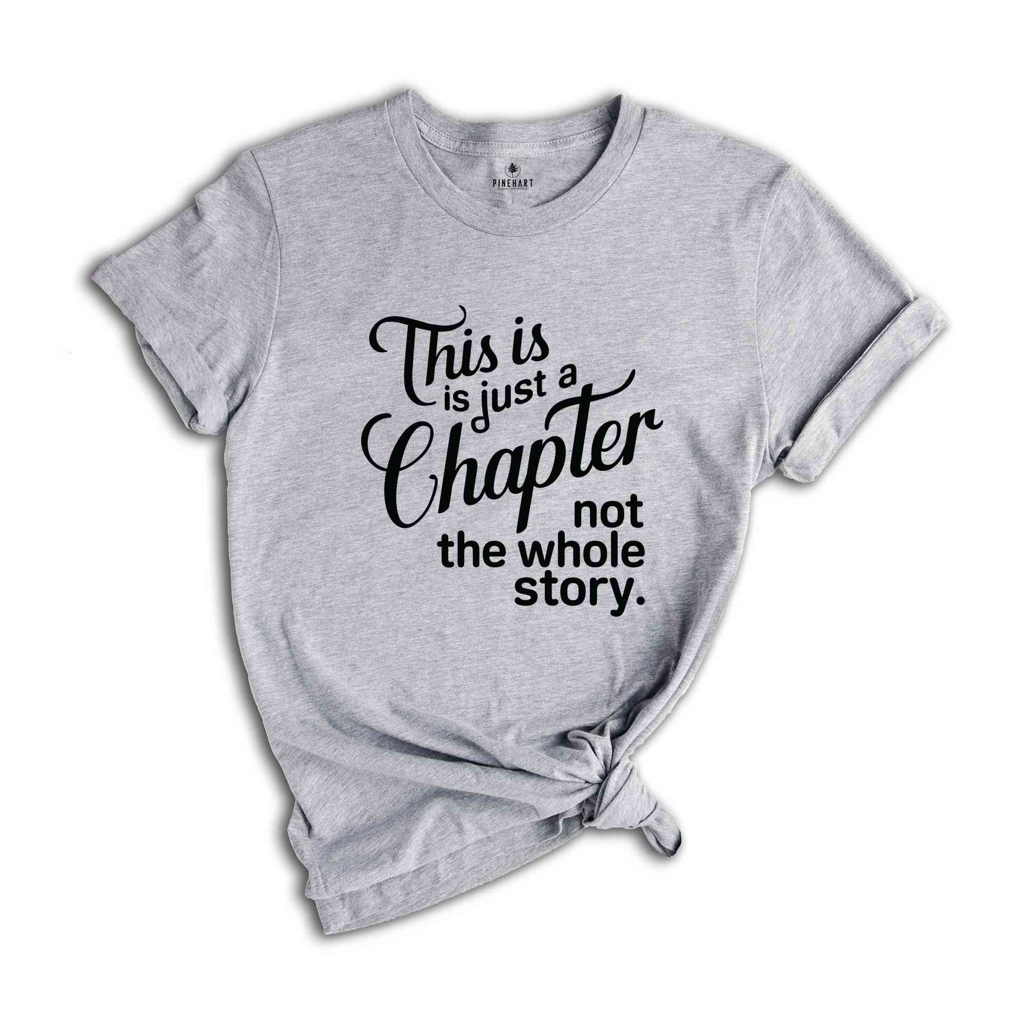 This Is Just A Chapter Not The Whole Story T-Shirt, Positive Saying Shirt, Inspirational Quote Shirt