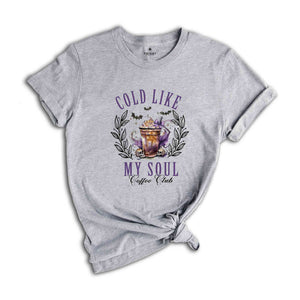 Cold Like My Soul Coffee Club Shirt, Witch Shirt, Halloween Shirt, Spooky Season Shirt, Retro Halloween Shirt, Coffee Shirt, Fall Shirt