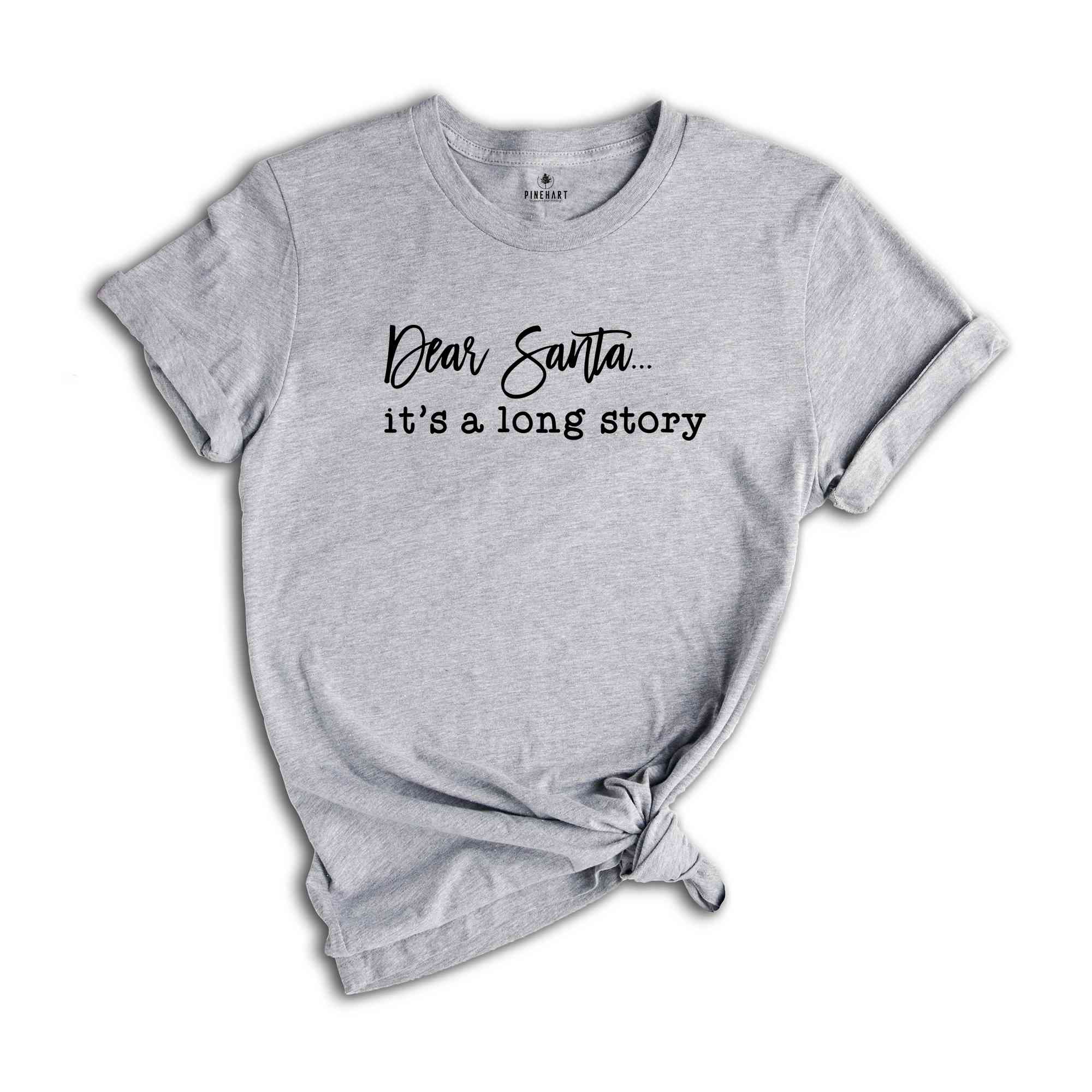 Dear Santa, It's A Long Story Tee, Funny Christmas Shirt, Christmas Gift, Christmas Party Tee, Xmas Tee