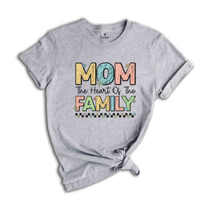 Mom The Heart Of The Family Shirt, Mothers Day Shirt, Funny Mothers Day Shirt, Mom Gift Shirt, Mother's Day Gift