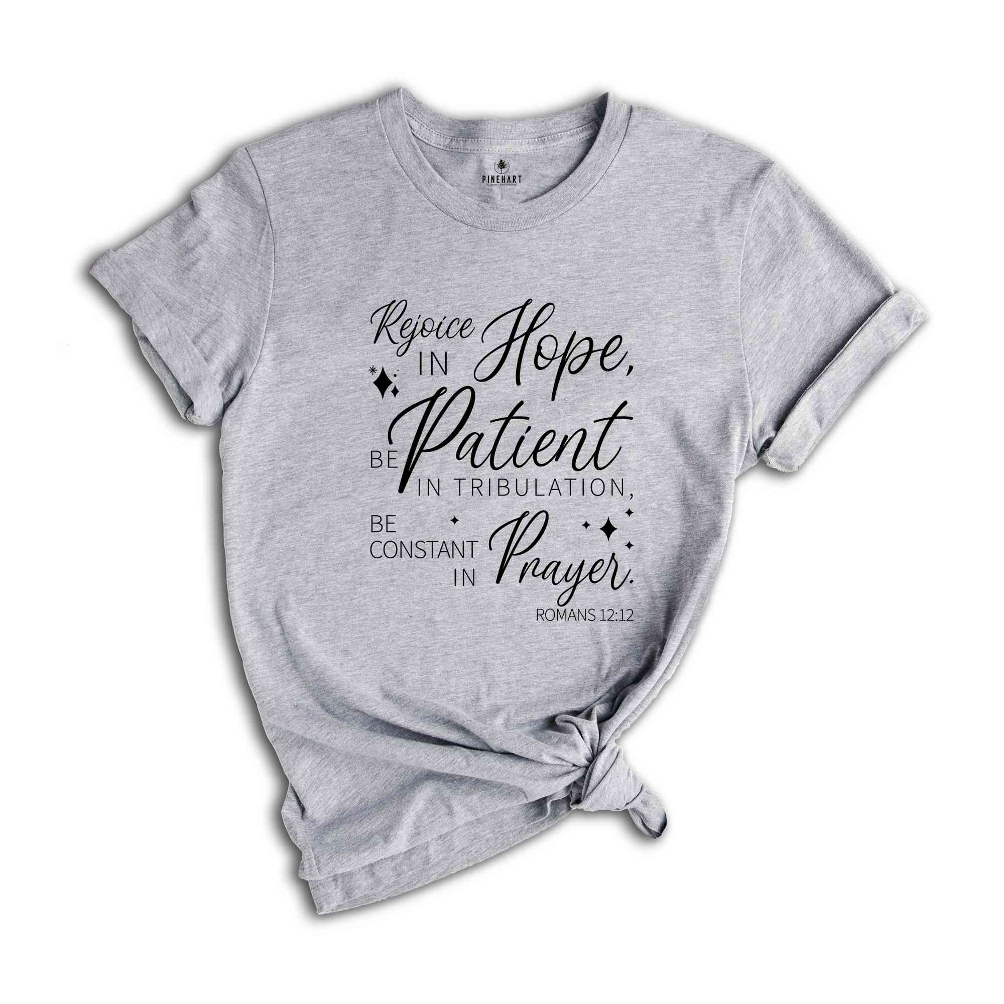 Rejoice in Hope, Be Patient in Tribulation, Be Constant in Prayer Shirt, Christian Shirt, Faith Shirt, Believer Shirt, Christian Gift