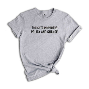 Thoughts And Prayers Policy And Change T-Shirt, Equal Rights Shirt, Social Justice Tee, Black History Month, Anti Racism Shirt