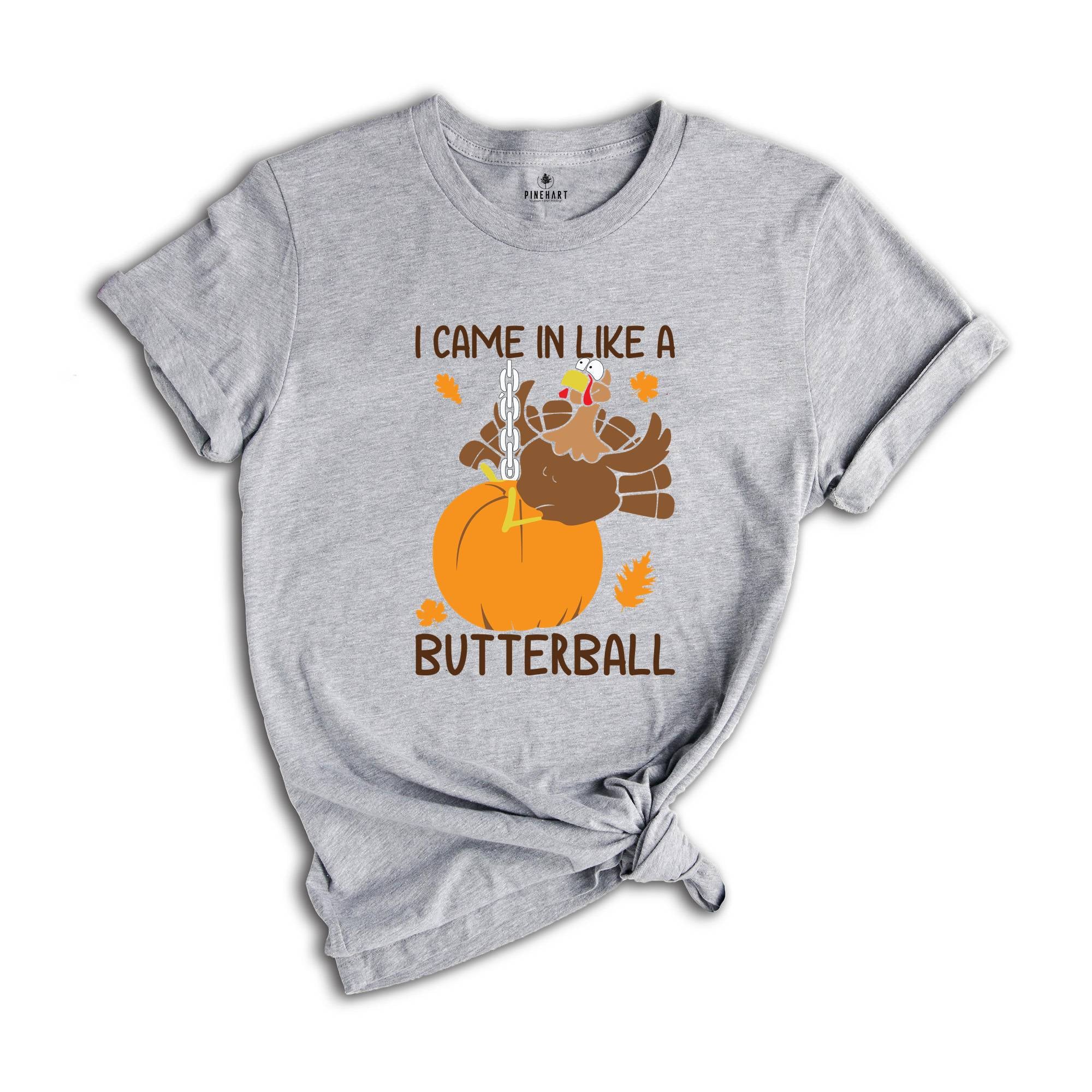 I Came In Like A Butterball Shirt, Funny Thanksgiving Shirt, Funny Turkey Shirt, Turkey Day Shirt, Thanksgiving Dinner Shirt, Fall Shirt