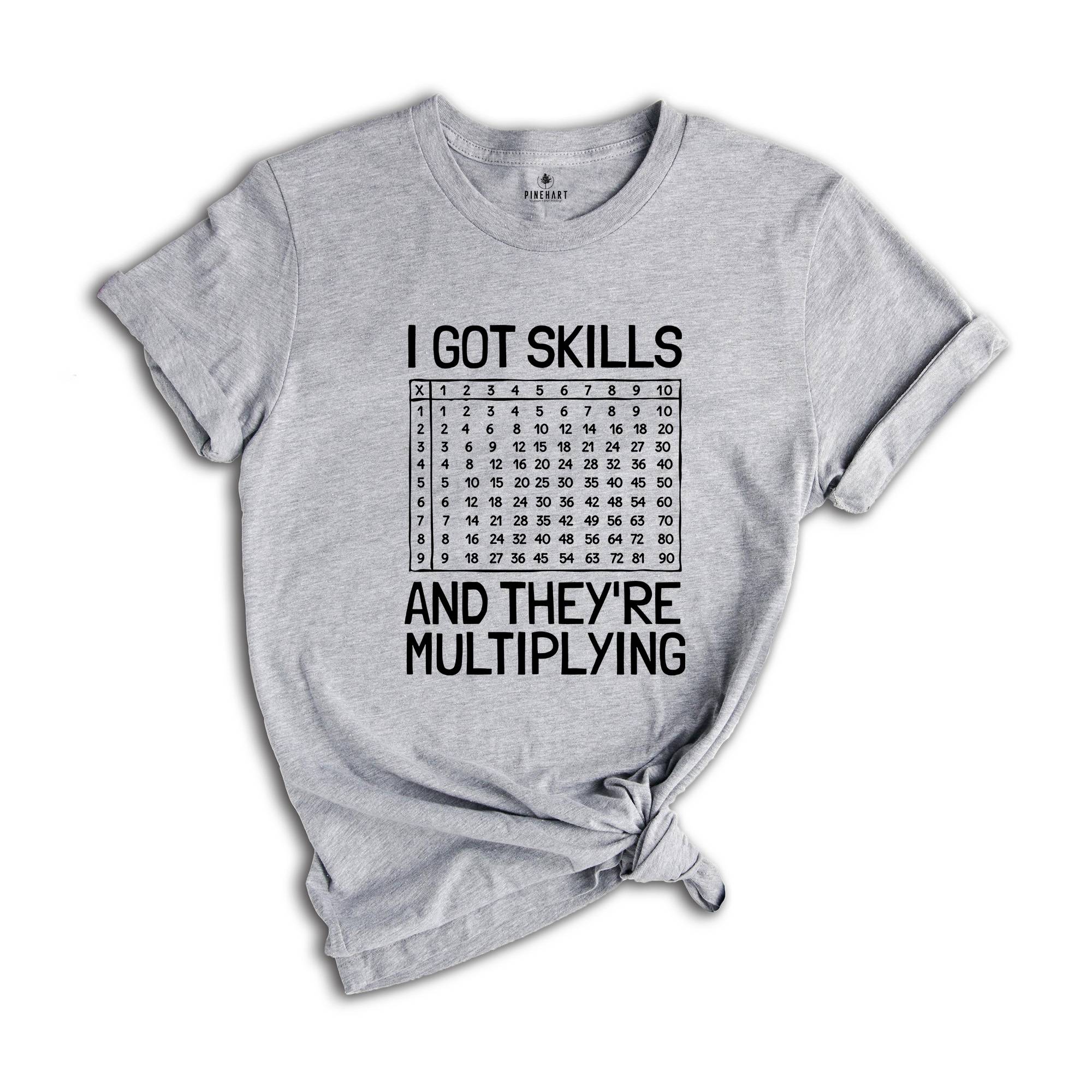 I Got Skills And They're Multiplying Shirt, Math Teacher Shirt, Multiplying Shirt, Math Teacher Gift, Math Teacher Shirt, Math Skills Shirt