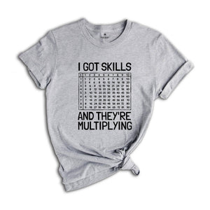 I Got Skills And They're Multiplying Shirt, Math Teacher Shirt, Multiplying Shirt, Math Teacher Gift, Math Teacher Shirt, Math Skills Shirt