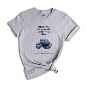 This Is My Getting Myself A Little Treat T-Shirt ,Popular Shirt ,Snacks Shirt ,Funny Getting Myself A Little Treat Gift For fodies