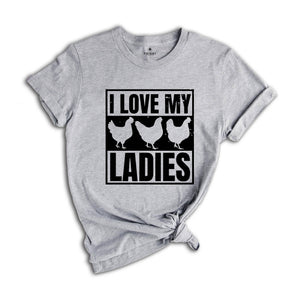 I Love My Ladies Shirt, Chicken Lover Gift, Chicken Farmer Shirt, Chicken Mom, Funny Farming Gift