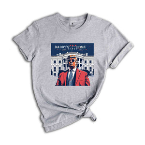 Daddy's Home T-Shirt, Trump 2024 Shirt, 4th of July Shirt, Funny Trump Shirt, Republican Tee, Political Gifts