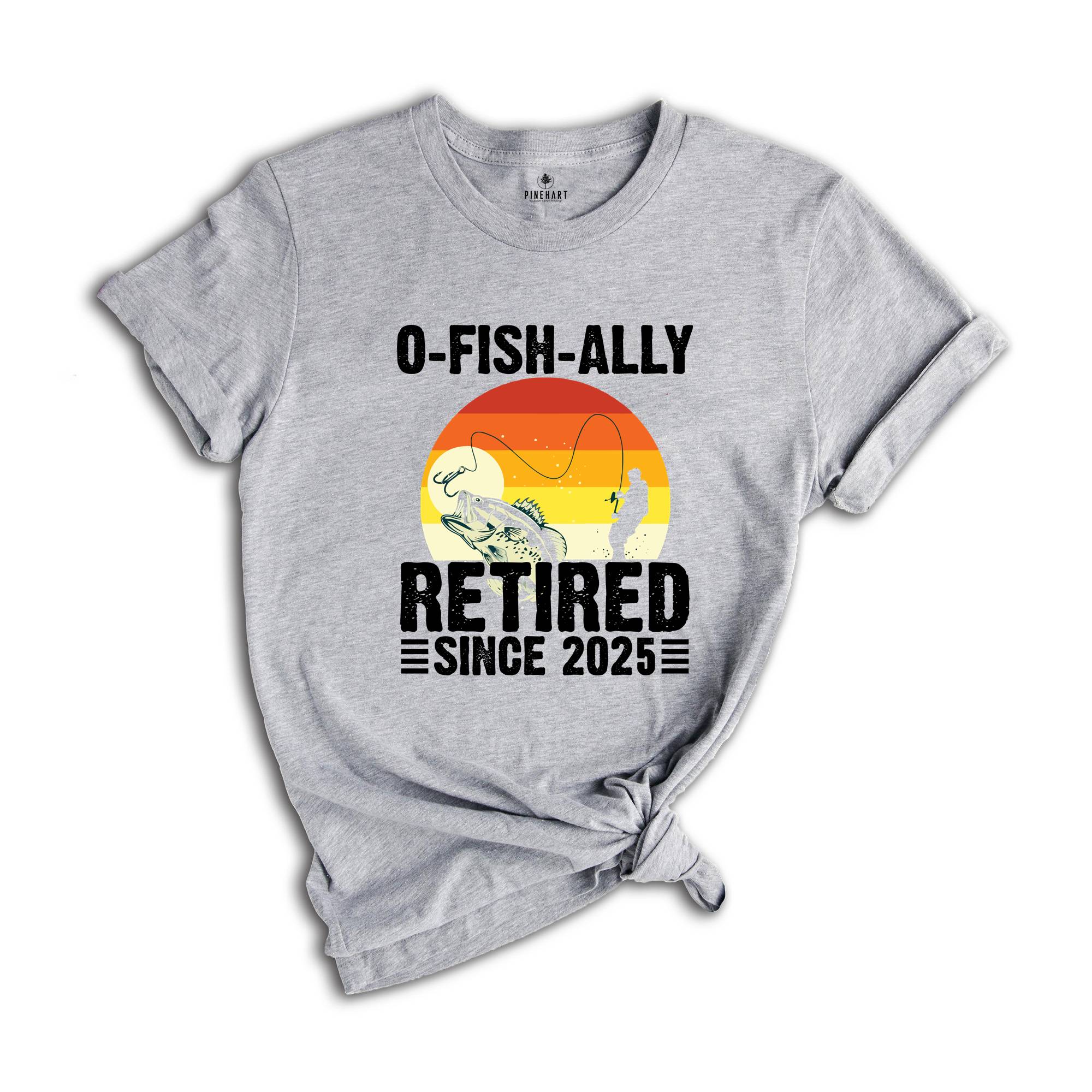 O-Fish-Ally Retired Since 2025,Fishing Retirement 2025 Shirt, Retirement Gift for Men, Officially Retired,Funny Retirement,Gift for Coworker