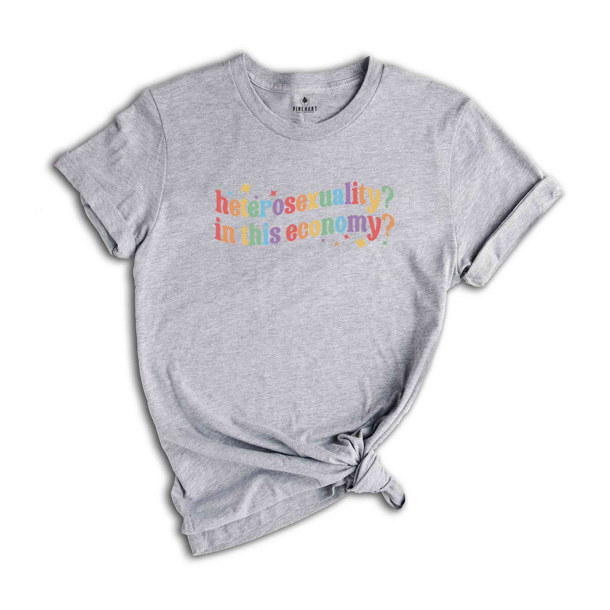 Heterosexuality In This Economy Shirt, Funny LGBT Shirt, Rainbow Shirt, LGBT Pride Shirt, Pride Month Shirt, LGBTQ Shirt, Gay Shirt