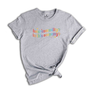 Heterosexuality In This Economy Shirt, Funny LGBT Shirt, Rainbow Shirt, LGBT Pride Shirt, Pride Month Shirt, LGBTQ Shirt, Gay Shirt