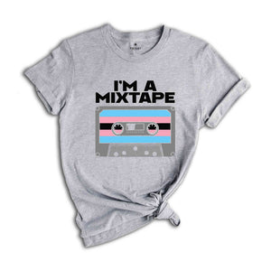 I'm A Mixtape Shirt, Trans Pride Shirt, Gay Pride Shirt, Pride Month Shirt, Queer Shirt, Pride Ally Shirt, Rainbow Shirt, Equality Shirt