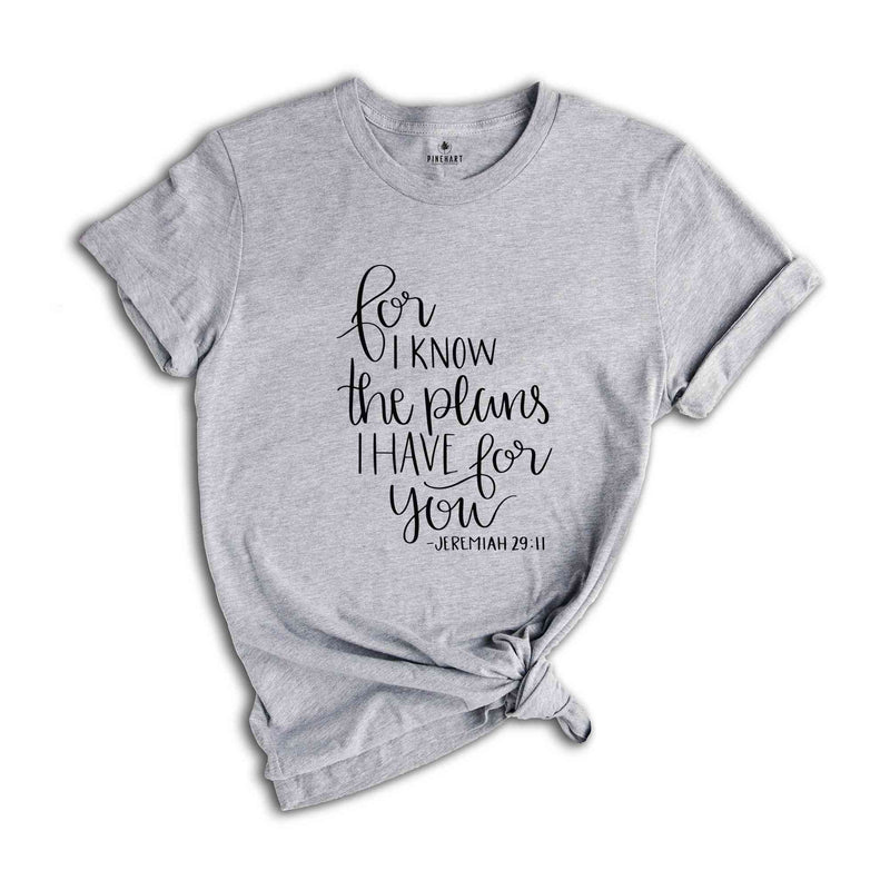 For I Know The Plans I Have For You T-Shirt, Christian Shirt, Bible Verse Shirt, Religious Apparel, Church Shirt