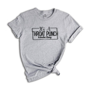 It's A Throat Punch Kinda Day Shirt, Sarcastic Shirt, Common Sense Shirt, Sarcasm Sayings Shirt, Hurt Feelings Shirt, Bad Day Shirt