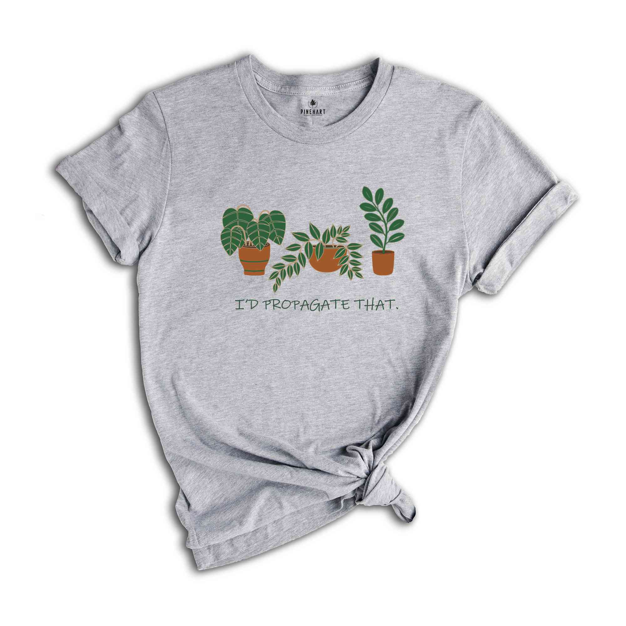 I'd Propagate That Plant Shirt, Green Botanical Tee, Garden Lover Gift, Floral T-shirt, Plant Propagation Shirt, Succulent Tee