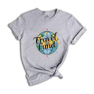 Travel Fund Shirt, Summer Tshirt, Sassy Shirt, Travel Lover Shirt, Trip Shirt, Holiday Shirt, Sarcastic Summer Shirts