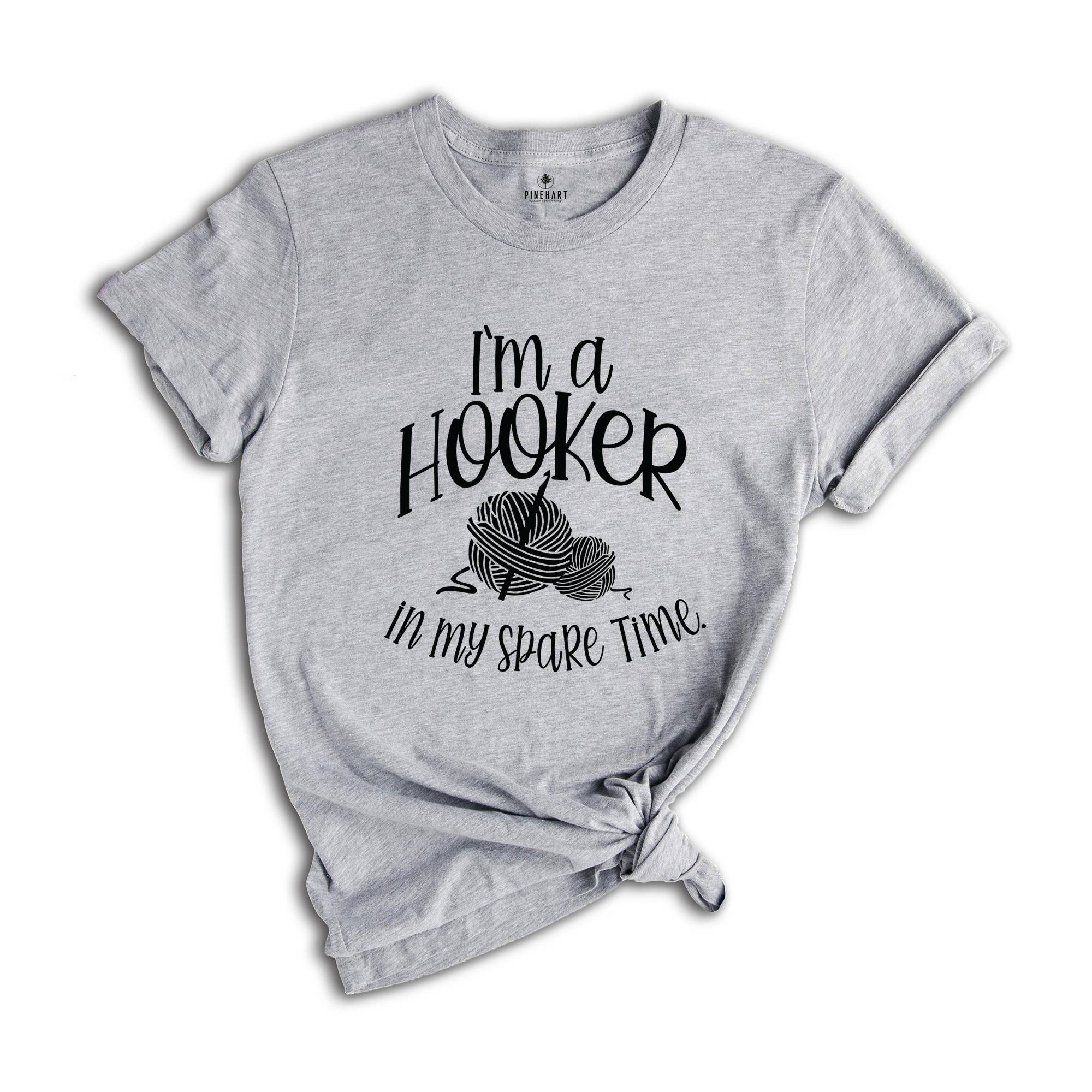 I'm a Hooker in My Spare Time Shirt, Crochet T-Shirt, Crafter Mom Shirt, Crochet Lover Shirt, Knitting Funny Quote Shirt