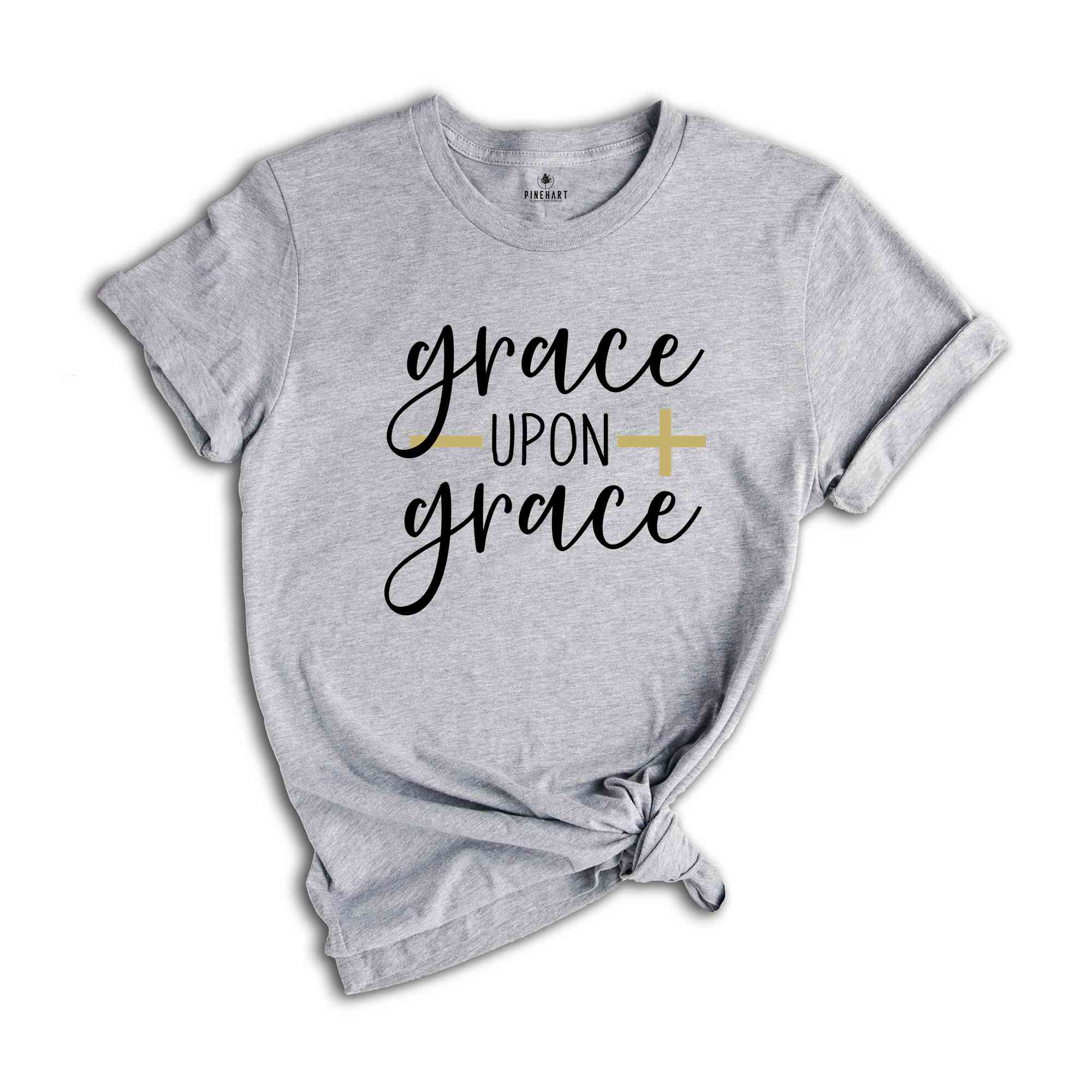 Best Christian Shirts, Grace Upon Grace Shirt, Jesus Shirt, Faith Shirt, Religious Shirt, Inspirational Shirt, Bible Quotes, Church Quotes