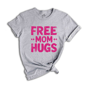 Free Mom Hugs Shirt, Funny Mom Shirt, Mom's Birthday Gift, Mom Shirt, Cute Mama Shirt, Wife Birthday Gift, LGBT Shirt