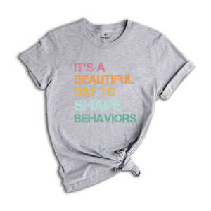 It's a Beautiful Day to Shape Behaviors Shirt, Behavioral Therapist Tee, Behavior Technician Gift, Aba Therapist Shirt, Behavior Life Gift