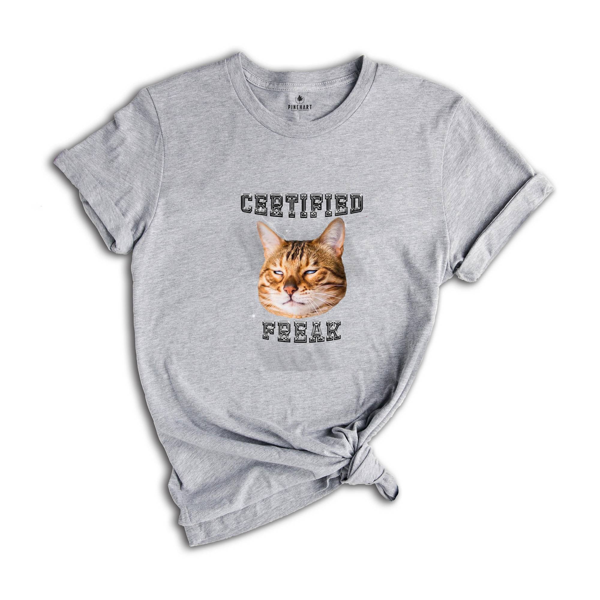 Certified Freak Cat Meme T-Shirt, Hilarious Cat Shirt, Sarcastic Cat Meme Shirt, Funny Pet Humor Shirt, Cute Kitty Meme Tee