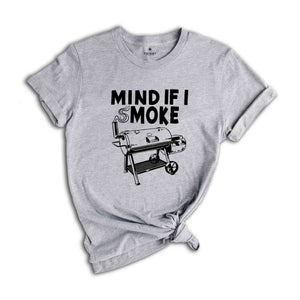 Mind If I Smoke, Funny Grilling Shirt, Grill Lover T-Shirt, Funny Father's Day Shirt, Grill Party Matching, Grill Squad Tee