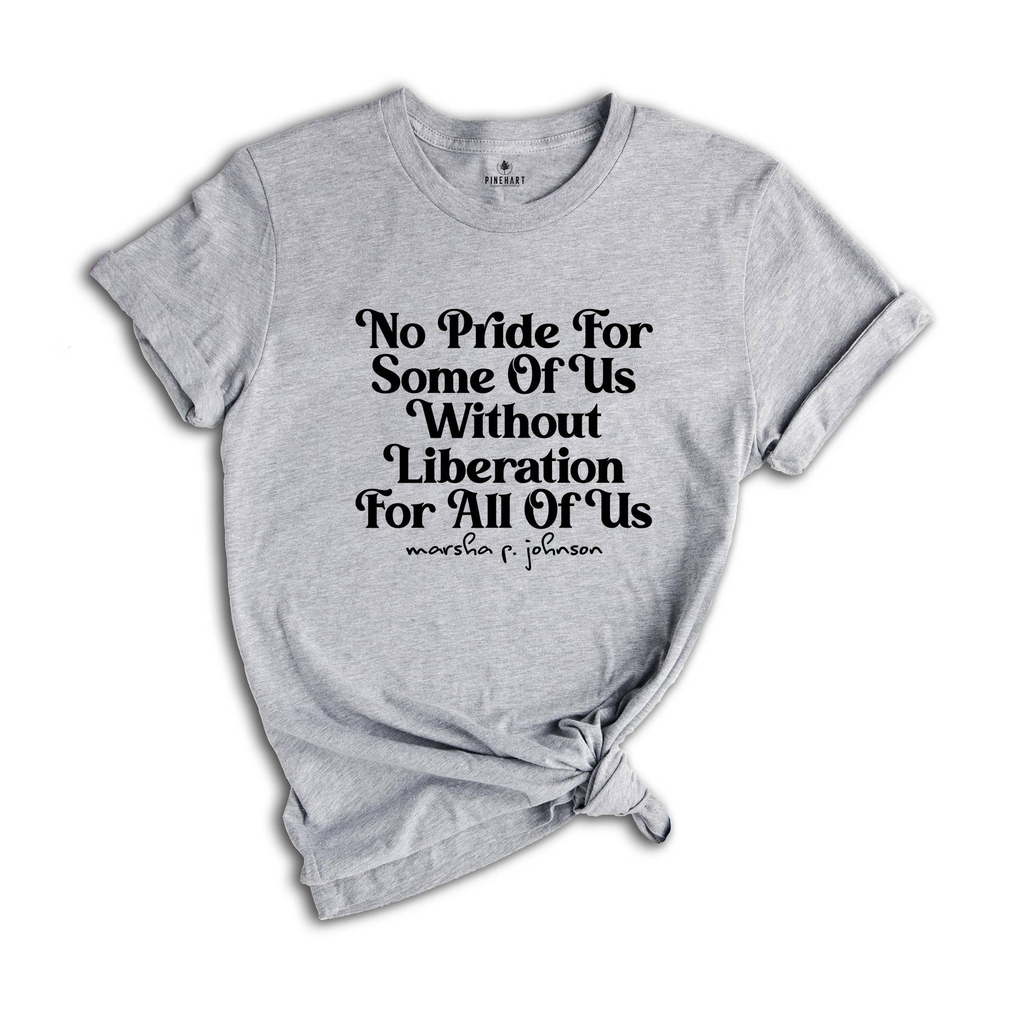 No Pride for Some Of Us Without Liberation For All Of Us! Shirt, Marsha P Johnson Shirt, Equality Shirt, Human Rights Shirt, LGBT Support