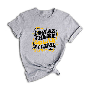 I Was There Solar Eclipse 2024 T-Shirt, April 8 2024 Solar Eclipse, Total Solar Eclipse Apparel, Solar Eclipse Shirt