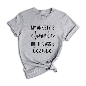 My Anxiety is Chronic Funny Shirt, Funny Anxiety Shirt, Mental Health Shirt, Mental Health Awarenss Shirt, Funny Mental Health Sweatshirt