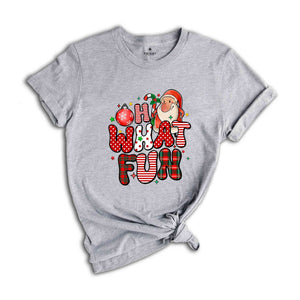 Oh What Fun Shirt, Funny Santa Shirt, Santa Shirt, Christmas Party Shirt, Cute Christmas Shirt, Funny Christmas Shirt, Christmas Gift