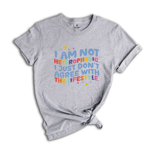 I Am Not Heterophobic I Just Don't Agree With The Lifestyle Shirt, LGBTQ Shirt, Gift For Pride Month Shirt, Gay Shirt