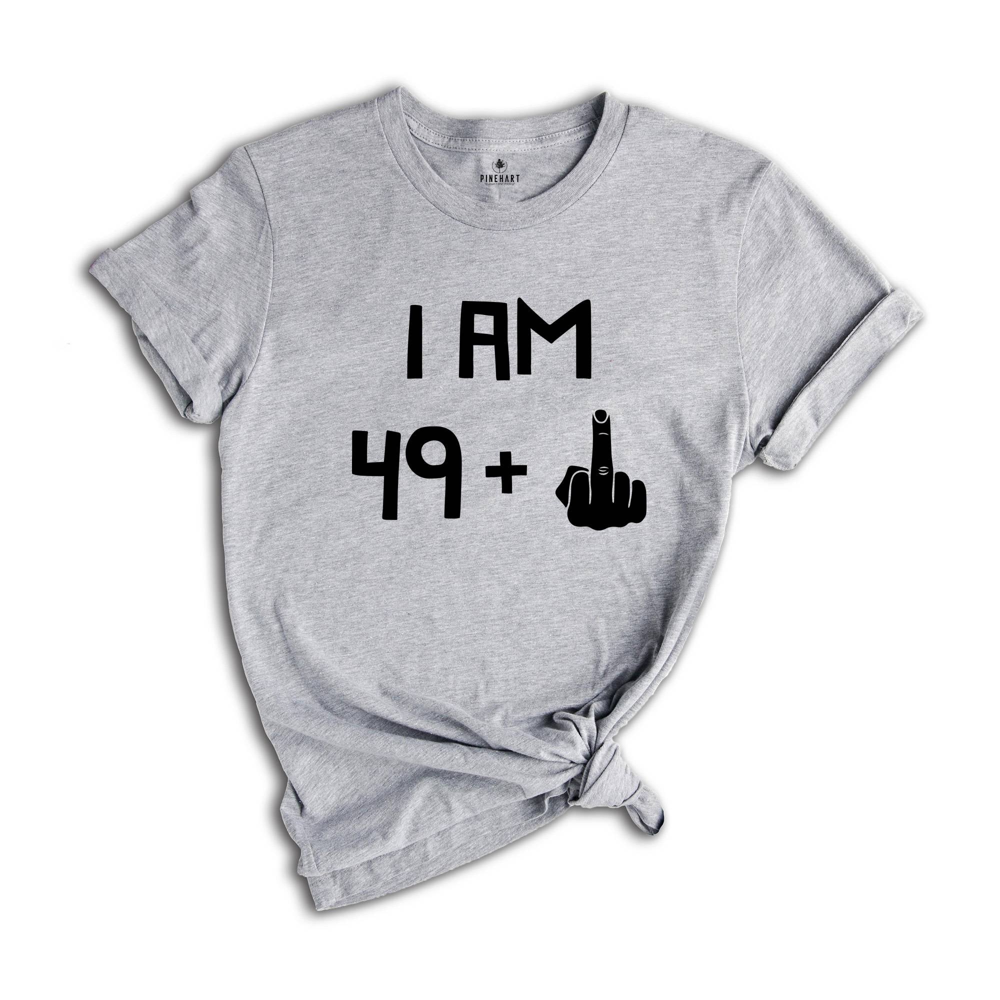 I am 49 Plus 1 Shirt, Funny Birthday Tee, 5oth Birthday Gift, Funny Middle Finger, Gift For 50th Birthday, Born in 1974 T-Shirt