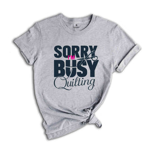 Sorry I'm Busy Quilting Shirt, Sewing Shirt, Funny Sewing TShirt, Sewciopath Tee, Sewing Lover Shirt, Quilter Gift