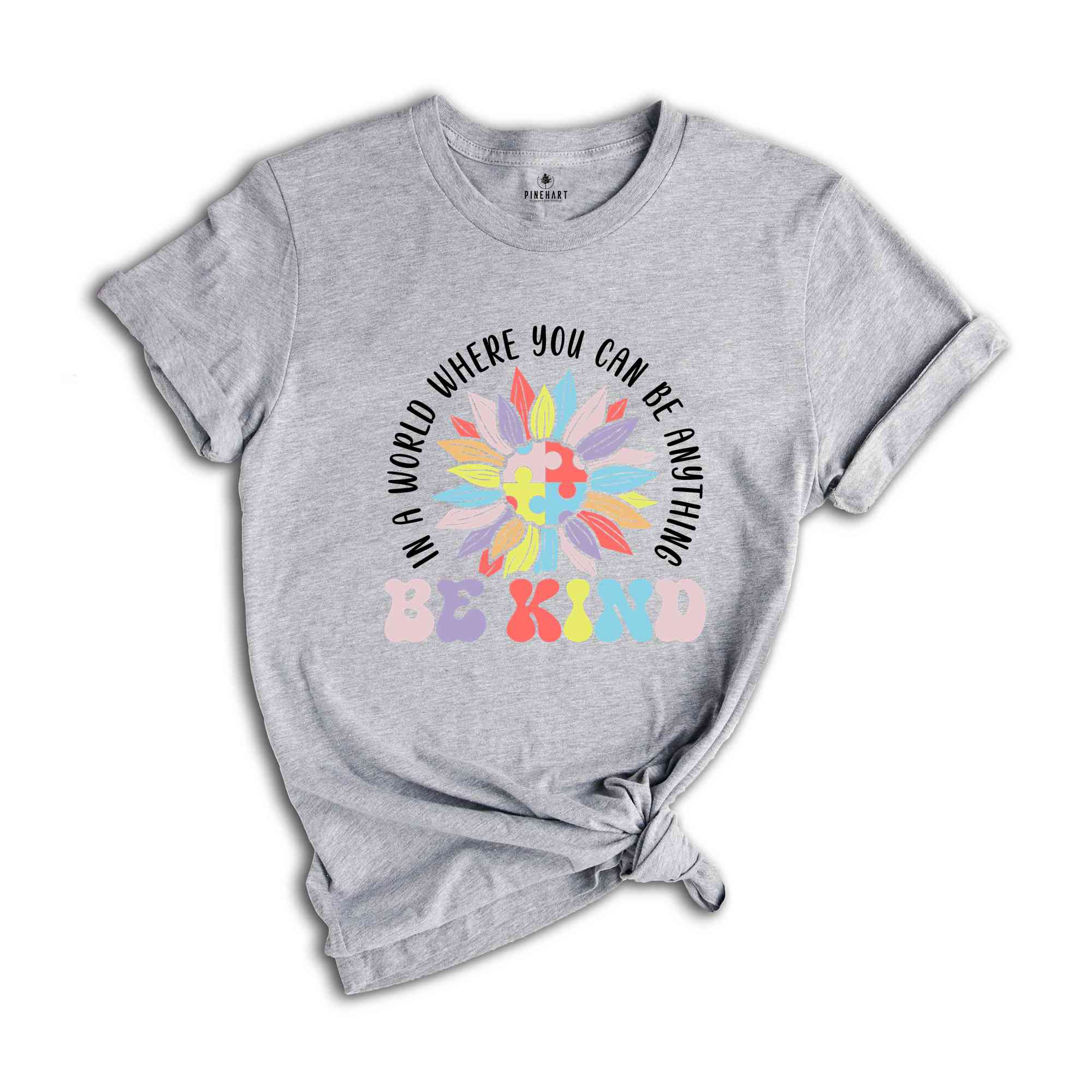 In A World Where You Can Be Anything Be Kind Shirt, Inclusion Shirt, Autism Month Shirt, Neurodivergent Shirt, Autism Support Shirt,