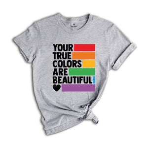 Your True Colors Are Beautiful Shirt, LGBTQ Shirt, Love is Love Shirt, Rainbow Shirt, Equality Shirt, Pride Shirt