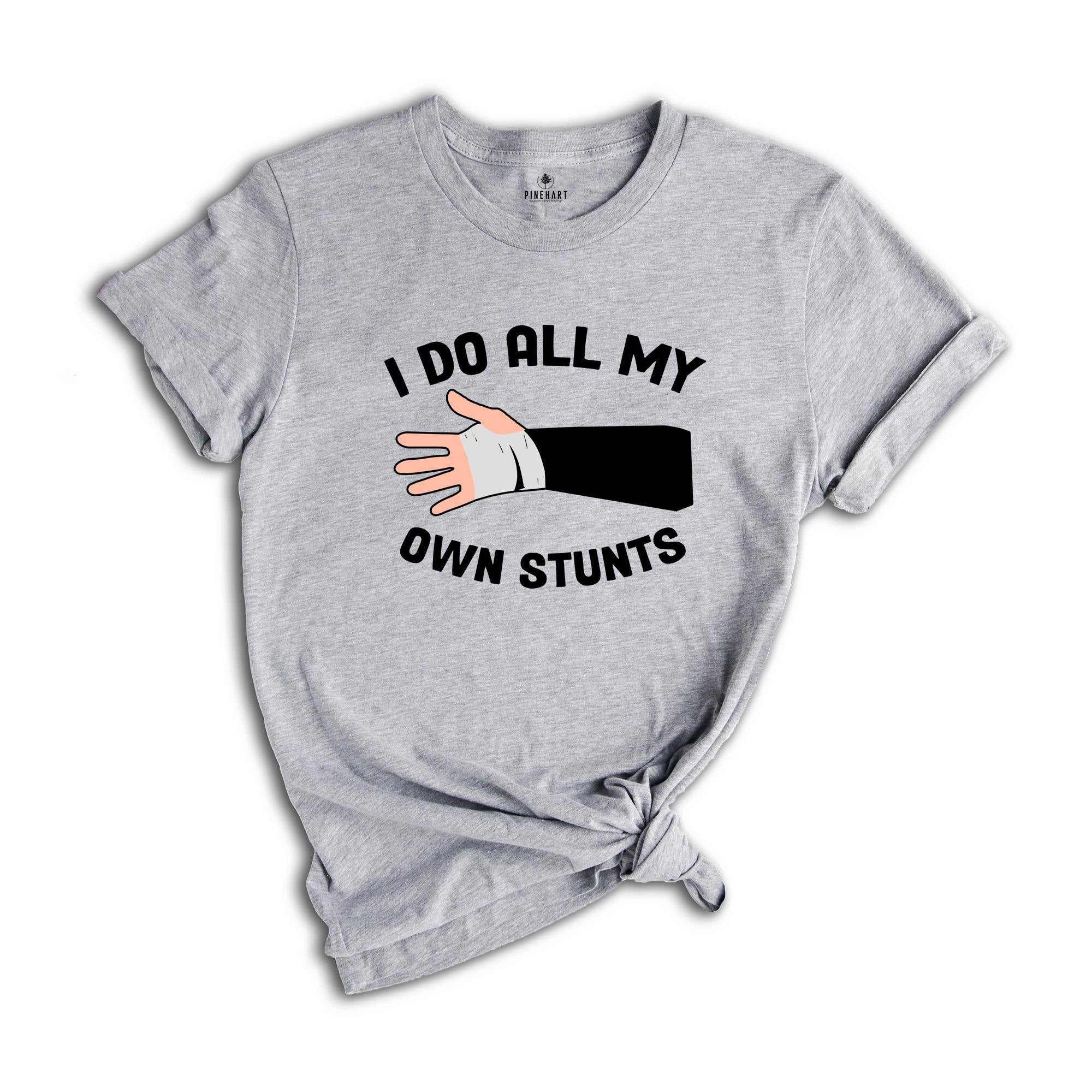 I Do All My Own Stunts T-shirt, Broken Arm Hand Wrist Elbow Shirt, Funny Injury Tee, Funny Birthday Gift