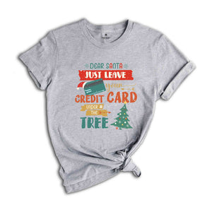 Dear Santa Just Leave Your Credit Card Under The Tree Shirt, Funny Christmas Shirt, Christmas Tree Shirt, Christmas Gift Shirt,