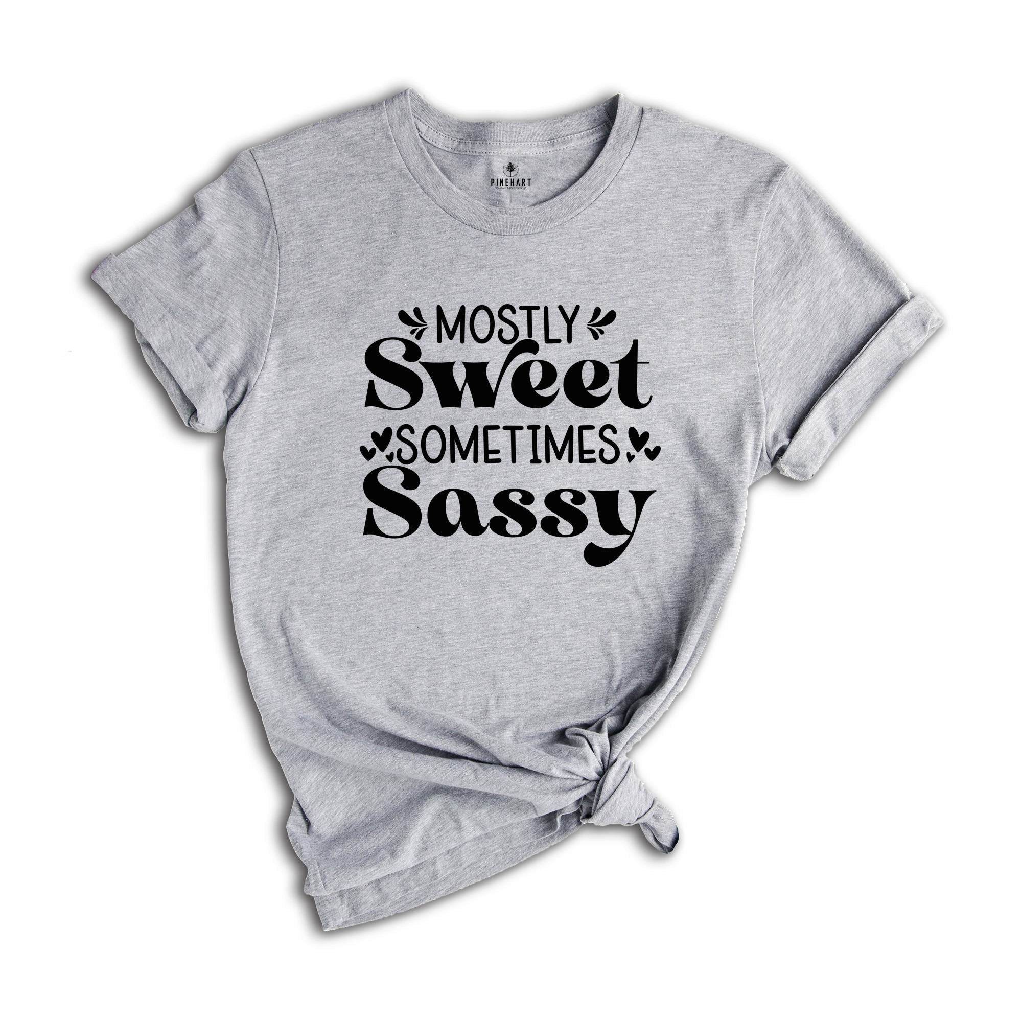 Mostly Sweet Sometimes Sassy Shirt, Sarcastic Mom Shirt, Funny Gift, Humorous Quotes, Funny Sayings, Gift for Mom, Auntie Gift