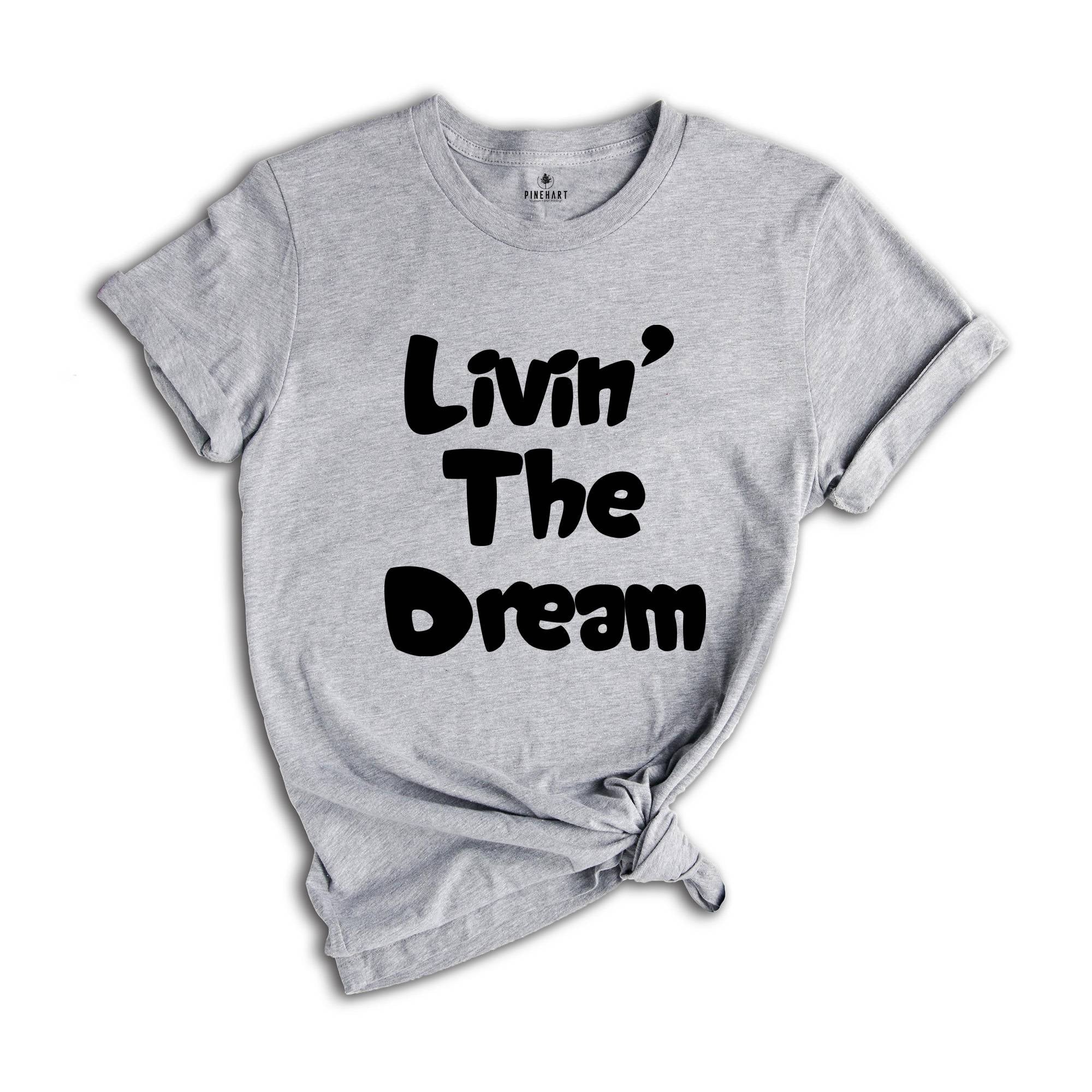 Funny Livin the Dream Shirt, Funny Quotes Shirt, Living the Dream Shirt, Gift for Women, Funny Shirts for Women, Livin the Dream Gift